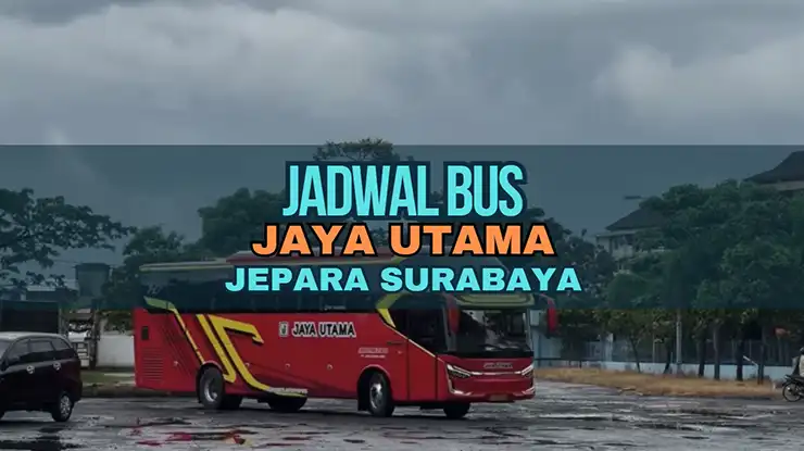 Jadwal Bus Jaya Utama Jepara Surabaya