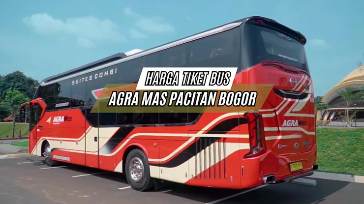 Harga Tiket Bus Agra Mas Pacitan Bogor