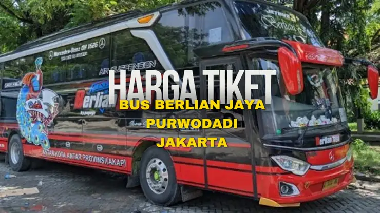 Harga Tiket Bus Berlian Jaya Purwodadi Jakarta Hari Ini