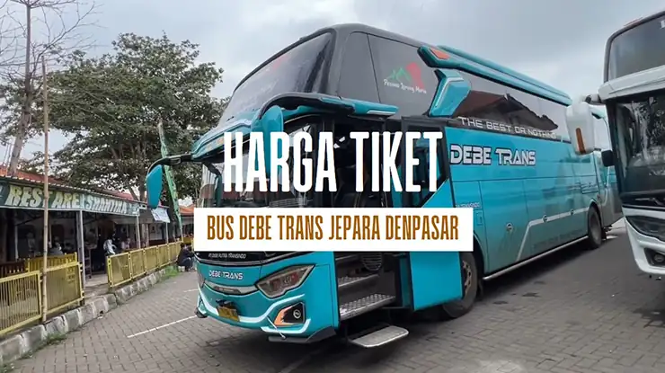 Harga Tiket Bus Debe Trans Jepara Denpasar