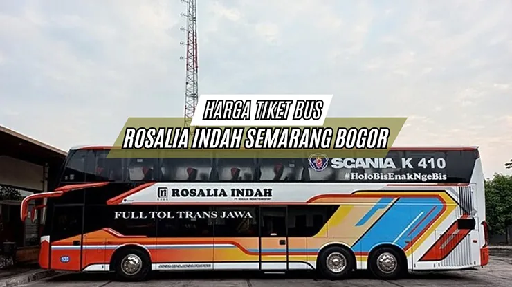 Harga Tiket Bus Rosalia Indah Semarang Bogor Hari Ini