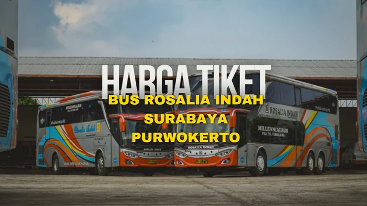 Harga Tiket Bus Rosalia Indah Surabaya Purwokerto