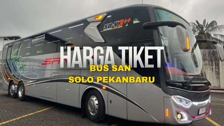 Harga Tiket Bus SAN Solo Pekanbaru