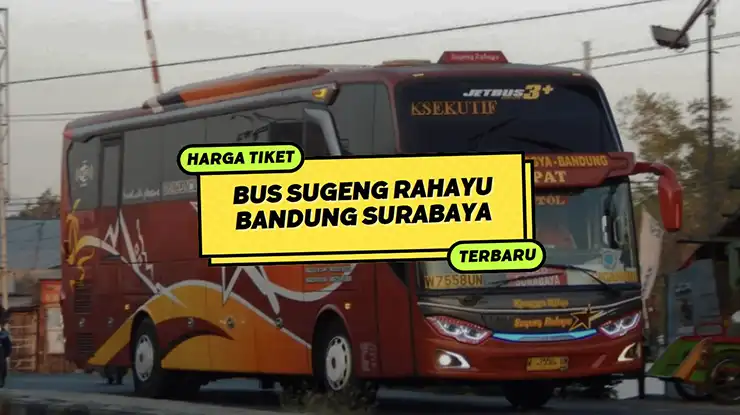 Harga Tiket Bus Sugeng Rahayu Bandung Surabaya