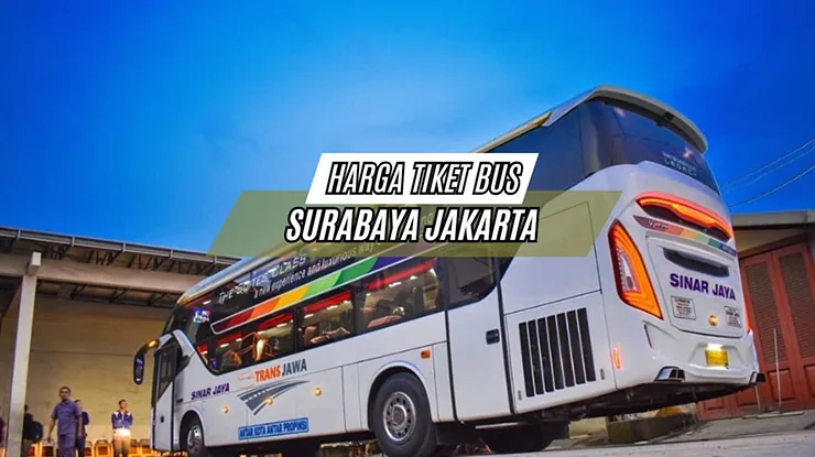 Harga Tiket Bus Surabaya Jakarta